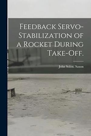 Feedback Servo-stabilization of a Rocket During Take-off.