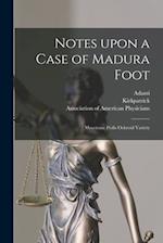 Notes Upon a Case of Madura Foot [microform] : Mycetome Pedis Ochroid Variety 