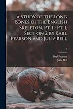 A Study of the Long Bones of the English Skeleton, Pt. 1 - Pt. 1, Section 2 by Karl Pearson and Julia Bell; 2 