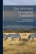 The Modern System of Farriery : Comprehending the Present Entire Improved Mode of Practice, According to the Rules Laid Down at the Royal Veterinary C