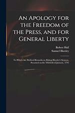 An Apology for the Freedom of the Press, and for General Liberty : to Which Are Prefixed Remarks on Bishop Horsley's Sermon, Preached on the Thirtieth