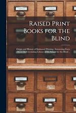 Raised Print Books for the Blind [microform] : Origin and History of Embossed Printing : Interesting Facts About the Circulating Library of the School