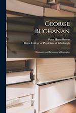 George Buchanan : Humanist and Reformer, a Biography 