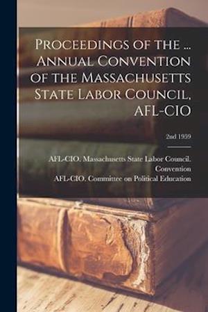 Proceedings of the ... Annual Convention of the Massachusetts State Labor Council, AFL-CIO; 2nd 1959