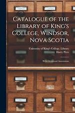 Catalogue of the Library of King's College, Windsor, Nova Scotia [microform] : With Occasional Annotations 