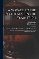 A Voyage to the South-Seas, in the Years 1740-1 : Containing, a Faithful Narrative of the Loss of His Majesty's Ship the Wager on a Desolate Island in