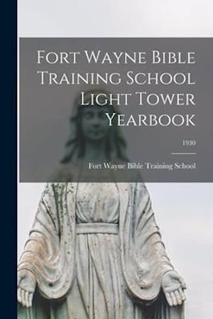 Fort Wayne Bible Training School Light Tower Yearbook; 1930