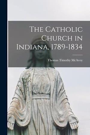 The Catholic Church in Indiana, 1789-1834