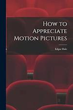 How to Appreciate Motion Pictures