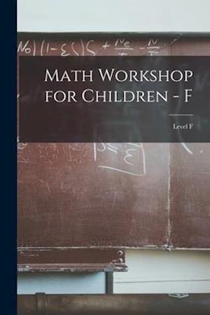 Math Workshop for Children - F; Level F