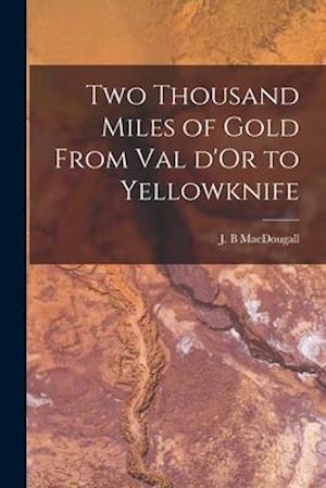 Two Thousand Miles of Gold From Val D'Or to Yellowknife