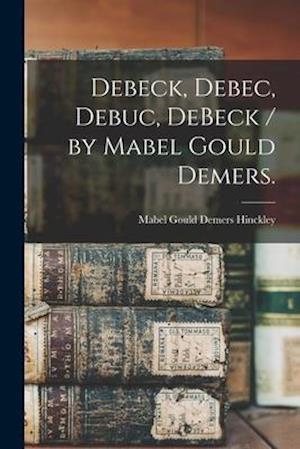 Debeck, Debec, Debuc, DeBeck / by Mabel Gould Demers.