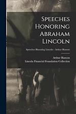 Speeches Honoring Abraham Lincoln; Speeches Honoring Lincoln - Arthur Hanson