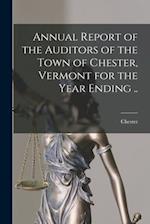 Annual Report of the Auditors of the Town of Chester, Vermont for the Year Ending ..