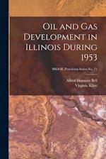 Oil and Gas Development in Illinois During 1953; ISGS IL Petroleum Series No. 71