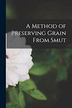 A Method of Preserving Grain From Smut [microform] 