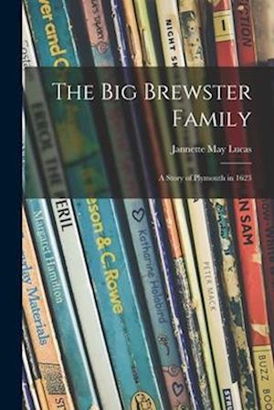 The Big Brewster Family; a Story of Plymouth in 1623