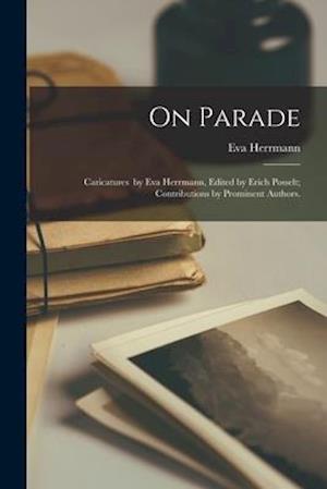 On Parade; Caricatures by Eva Herrmann, Edited by Erich Posselt; Contributions by Prominent Authors.