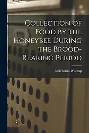 Collection of Food by the Honeybee During the Brood-rearing Period