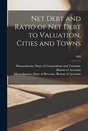 Net Debt and Ratio of Net Debt to Valuation, Cities and Towns; 1968