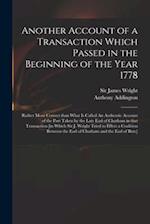 Another Account of a Transaction Which Passed in the Beginning of the Year 1778 : Rather More Correct Than What is Called An Authentic Account of the 