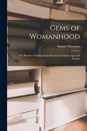 Gems of Womanhood : or, Sketches of Distinguished Women in Various Ages and Nations