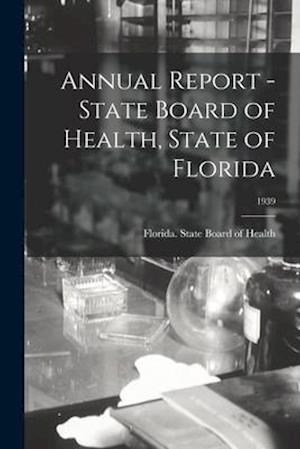 Annual Report - State Board of Health, State of Florida; 1939
