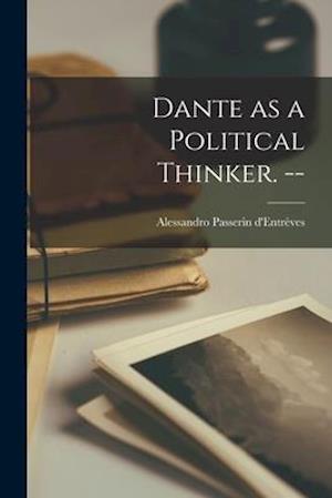 Dante as a Political Thinker. --
