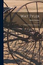 Wat Tyler : a Dramatic Poem in Three Acts 