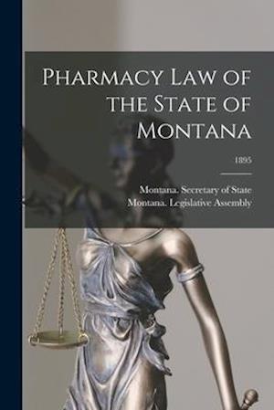 Pharmacy Law of the State of Montana; 1895