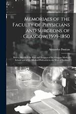 Memorials of the Faculty of Physicians and Surgeons of Glasgow, 1599-1850 : With a Sketch of the Rise and Progress of the Glasgow Medical School and o