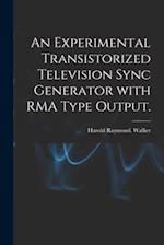 An Experimental Transistorized Television Sync Generator With RMA Type Output.