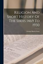 Religion And Short History Of The Sikhs 1469 To 1930