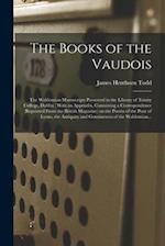The Books of the Vaudois : The Waldensian Manuscripts Preserved in the Library of Trinity College, Dublin : With an Appendix, Containing a Corresponde