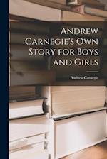 Andrew Carnegie's Own Story for Boys and Girls 