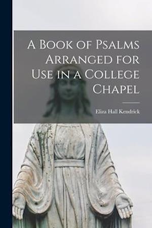A Book of Psalms Arranged for Use in a College Chapel