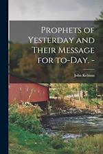 Prophets of Yesterday and Their Message for To-day. - 