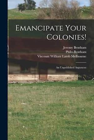 Emancipate Your Colonies! [microform] : an Unpublished Argument