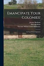 Emancipate Your Colonies! [microform] : an Unpublished Argument 