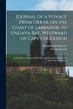 Journal of a Voyage From Okkak, on the Coast of Labrador, to Ungava Bay, Westward of Cape Chudleigh [microform] : Undertaken to Explore the Coast, and