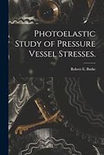 Photoelastic Study of Pressure Vessel Stresses.