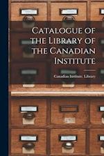 Catalogue of the Library of the Canadian Institute [microform] 