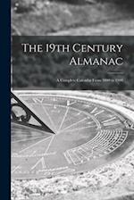 The 19th Century Almanac : a Complete Calendar From 1800 to 1900 