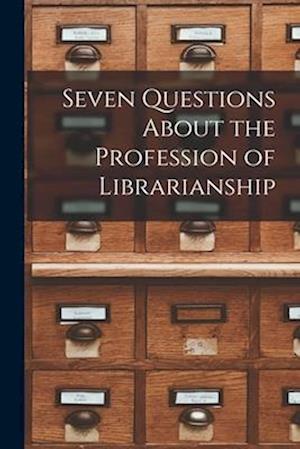 Seven Questions About the Profession of Librarianship