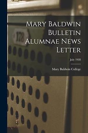 Mary Baldwin Bulletin Alumnae News Letter; July 1938