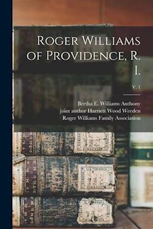 Roger Williams of Providence, R. I.; v. 1