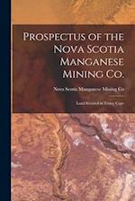 Prospectus of the Nova Scotia Manganese Mining Co. [microform] : Land Situated in Tenny Cape 