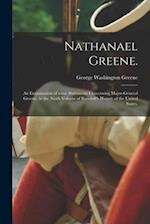 Nathanael Greene. : An Examination of Some Statements Concerning Major-General Greene, in the Ninth Volume of Bancroft's History of the United States.