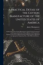 A Practical Detail of the Cotton Manufacture of the United States of America [microform] : and the State of the Cotton Manufacture of That Country Con