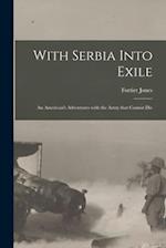 With Serbia Into Exile [microform] : an American's Adventures With the Army That Cannot Die 